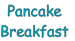 Pancake 
Breakfast
