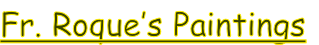 Fr. Roque’s Paintings
