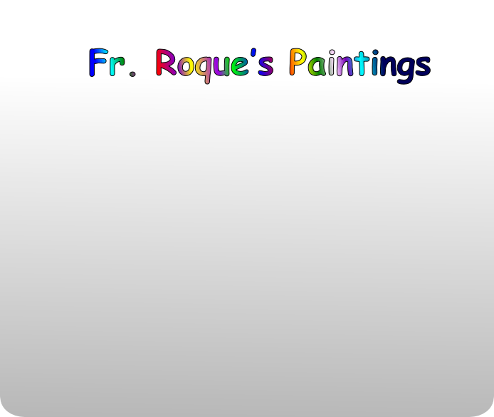 Fr. Roque’s Paintings
