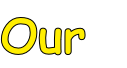 Our 

