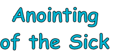 Anointing 
of the Sick
